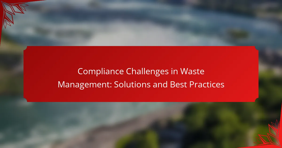Compliance Challenges in Waste Management: Solutions and Best Practices