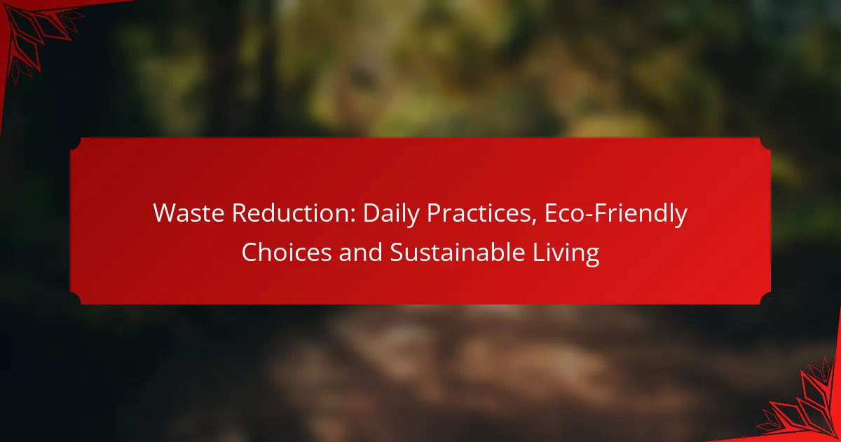 Waste Reduction: Daily Practices, Eco-Friendly Choices and Sustainable Living