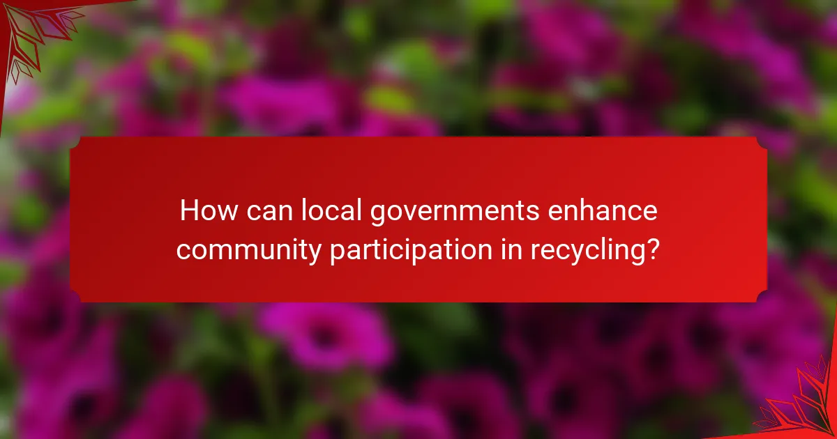 How can local governments enhance community participation in recycling?
