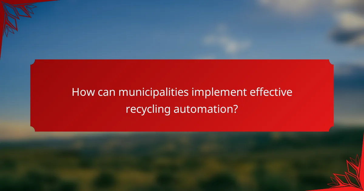 How can municipalities implement effective recycling automation?