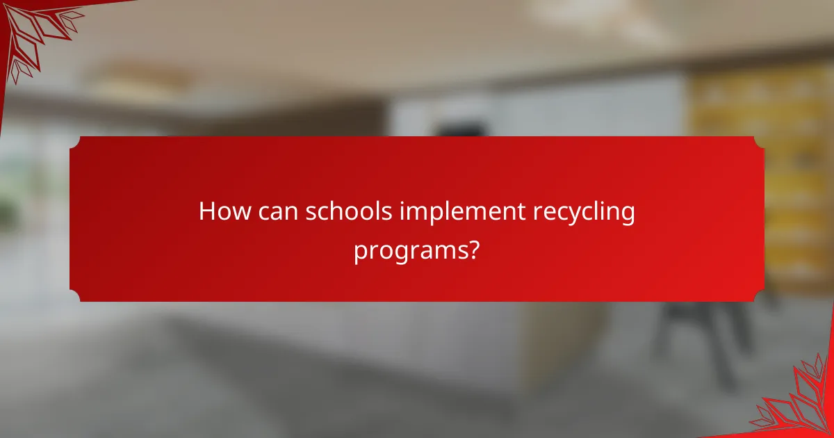 How can schools implement recycling programs?