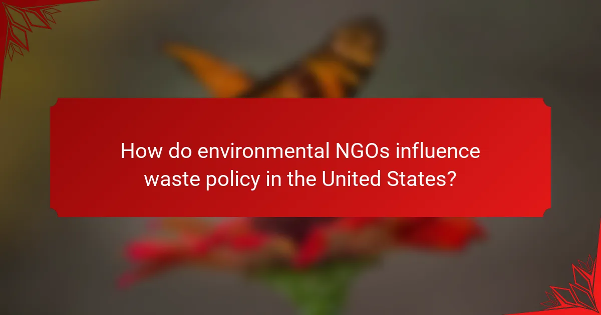 How do environmental NGOs influence waste policy in the United States?