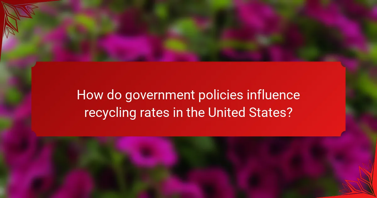 How do government policies influence recycling rates in the United States?