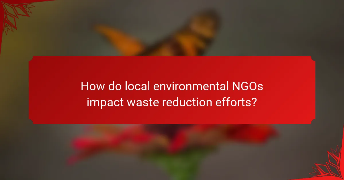 How do local environmental NGOs impact waste reduction efforts?