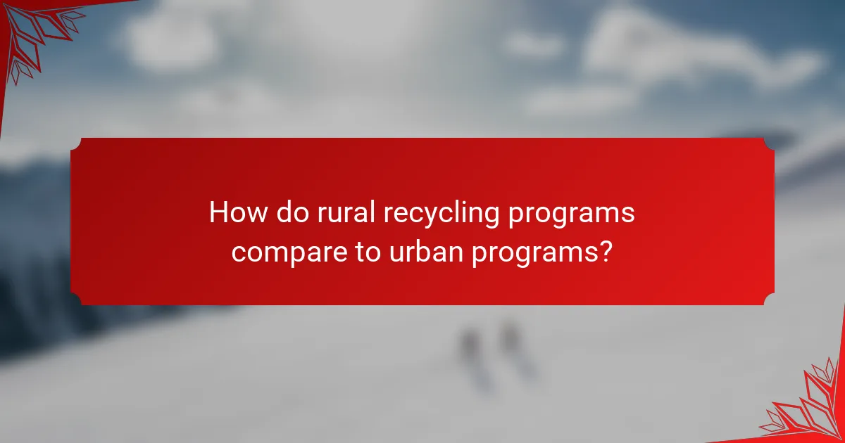 How do rural recycling programs compare to urban programs?