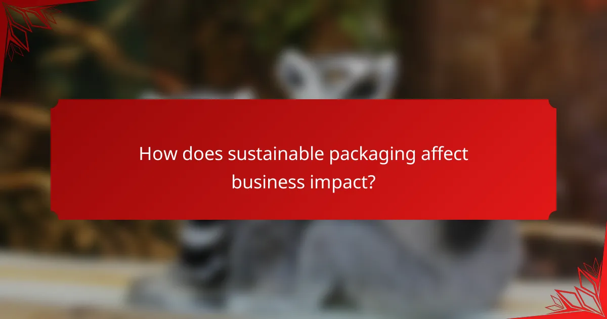 How does sustainable packaging affect business impact?