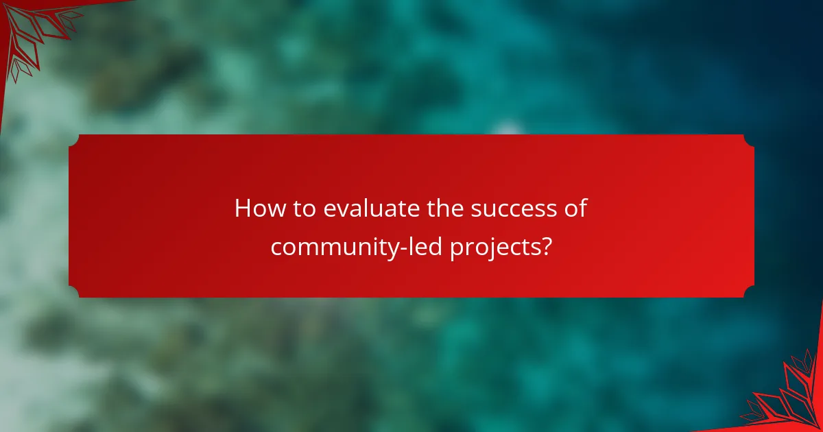 How to evaluate the success of community-led projects?