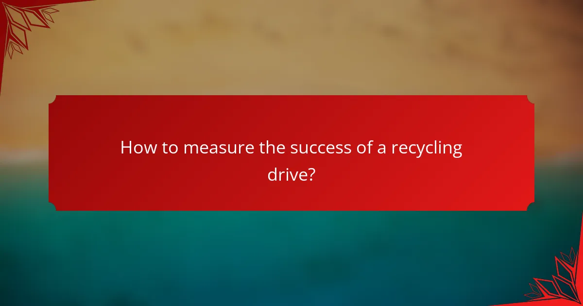 How to measure the success of a recycling drive?