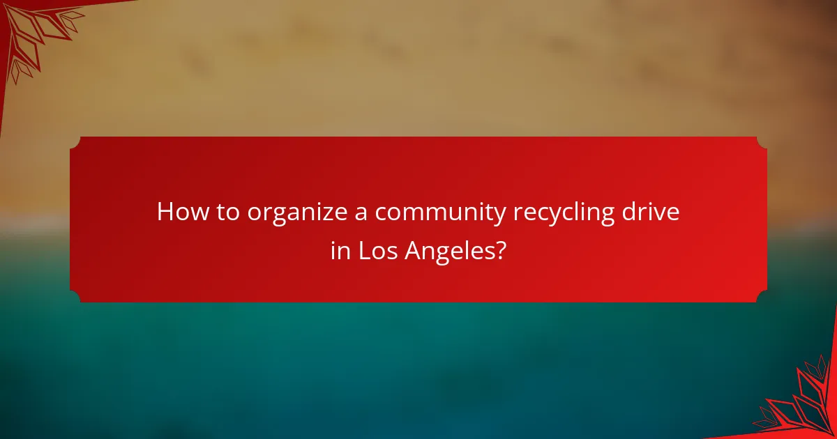 How to organize a community recycling drive in Los Angeles?