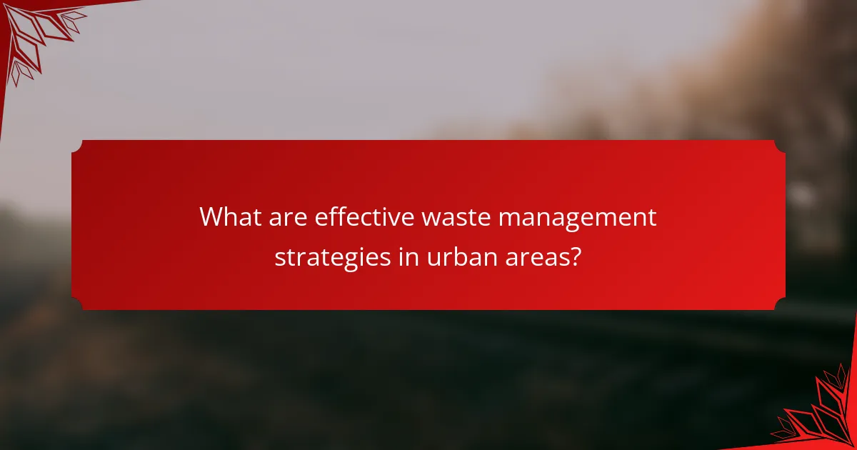 What are effective waste management strategies in urban areas?
