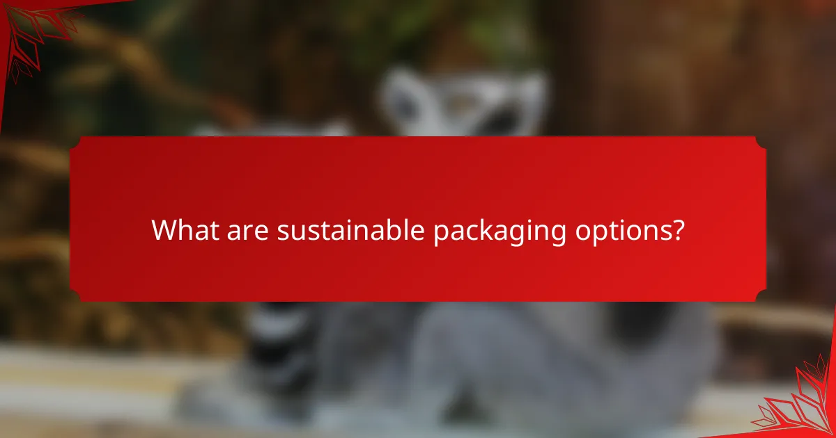 What are sustainable packaging options?