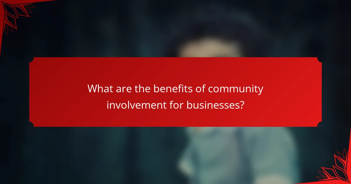 What are the benefits of community involvement for businesses?