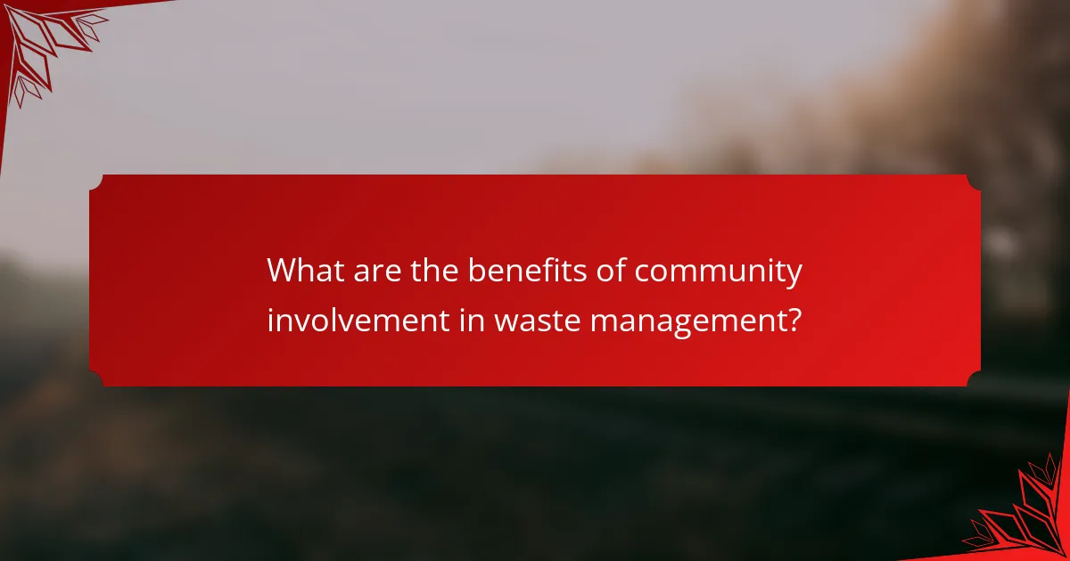 What are the benefits of community involvement in waste management?