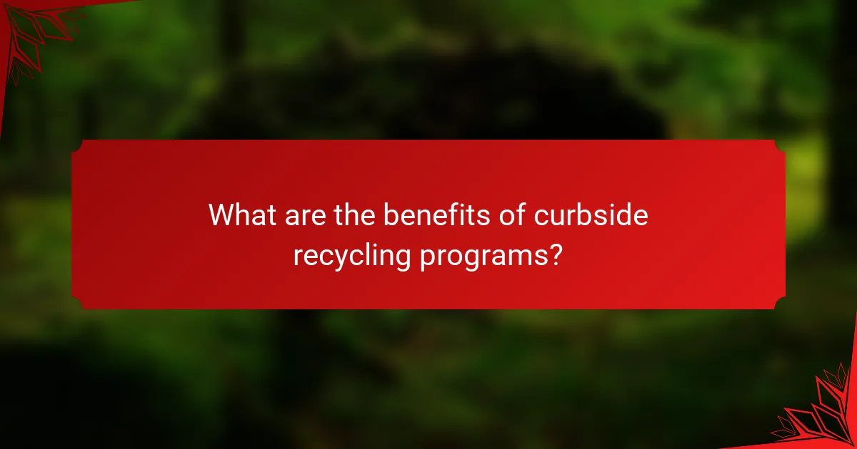 What are the benefits of curbside recycling programs?
