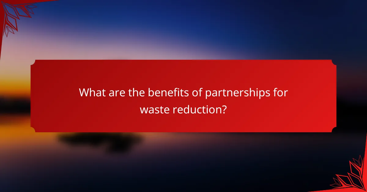 What are the benefits of partnerships for waste reduction?