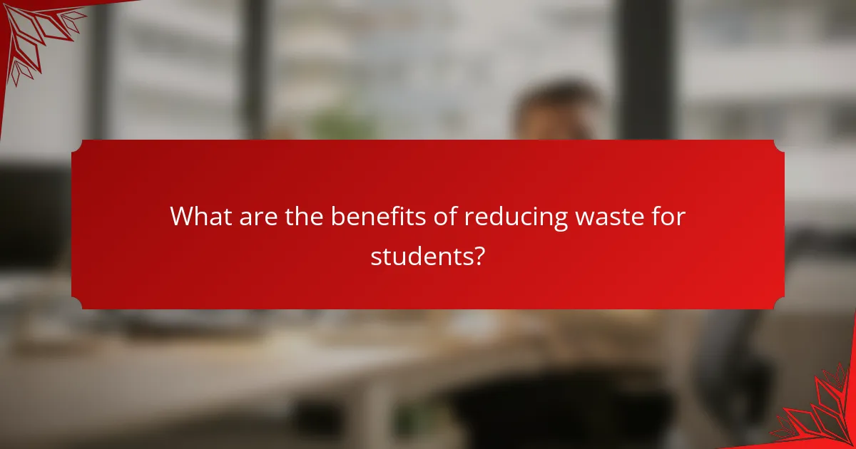 What are the benefits of reducing waste for students?