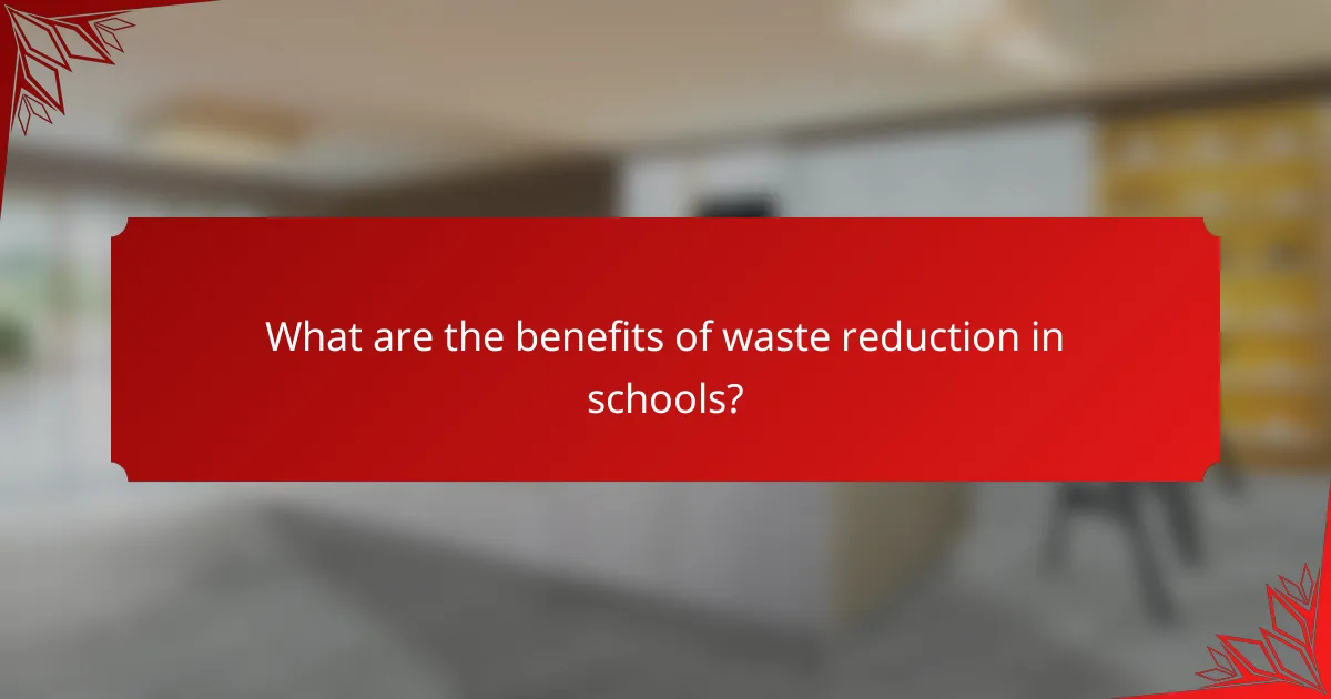 What are the benefits of waste reduction in schools?
