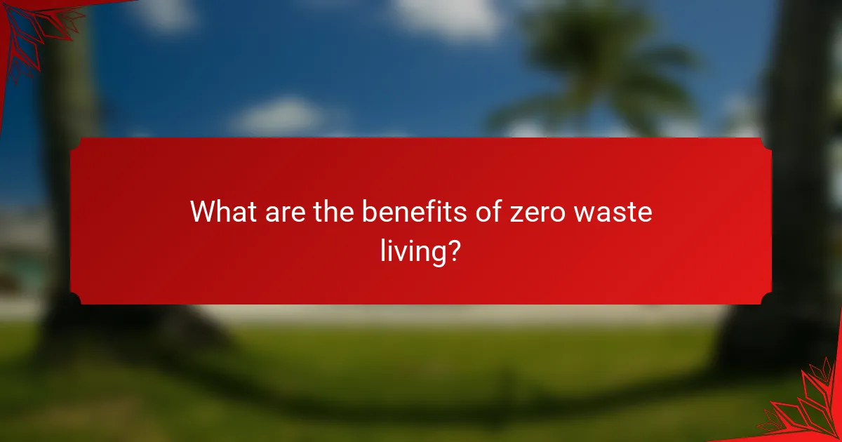 What are the benefits of zero waste living?