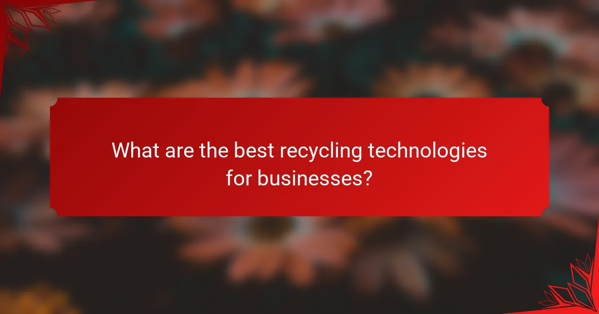 What are the best recycling technologies for businesses?
