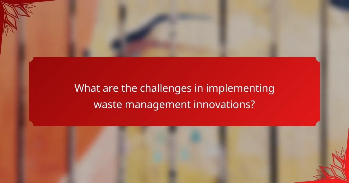 What are the challenges in implementing waste management innovations?