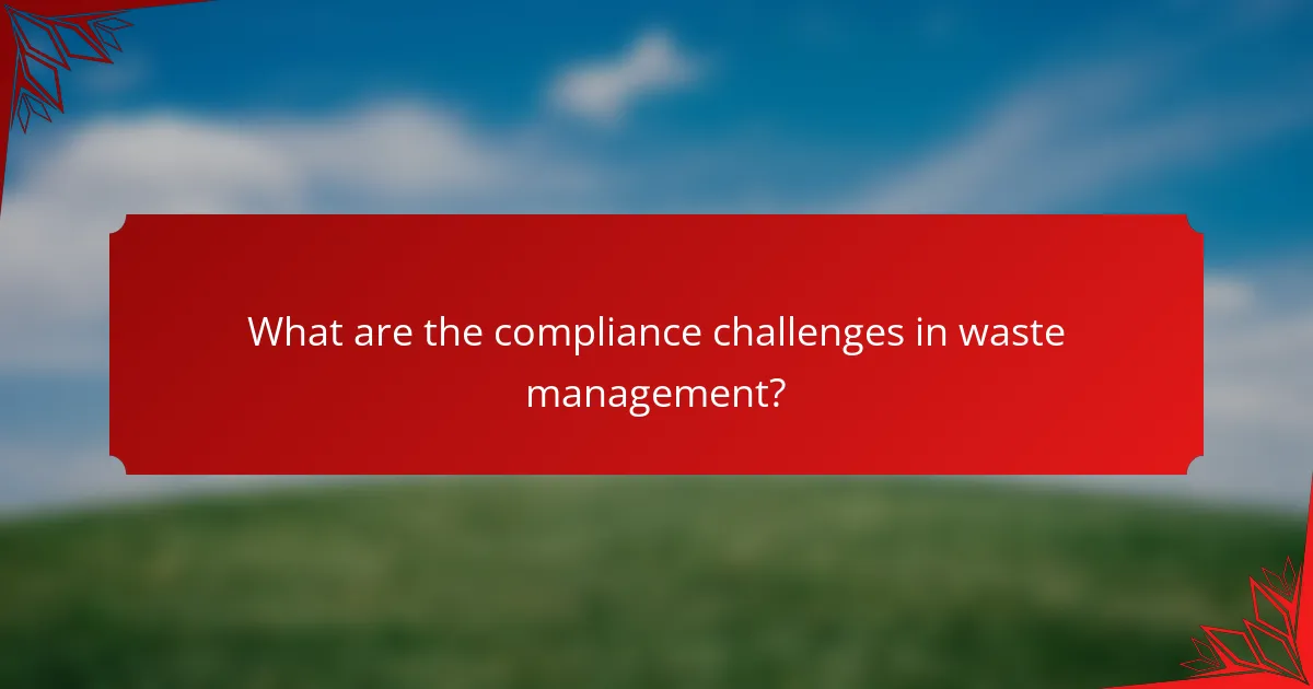What are the compliance challenges in waste management?