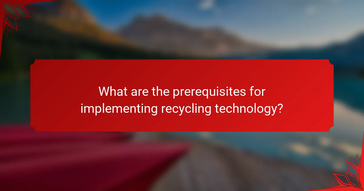 What are the prerequisites for implementing recycling technology?