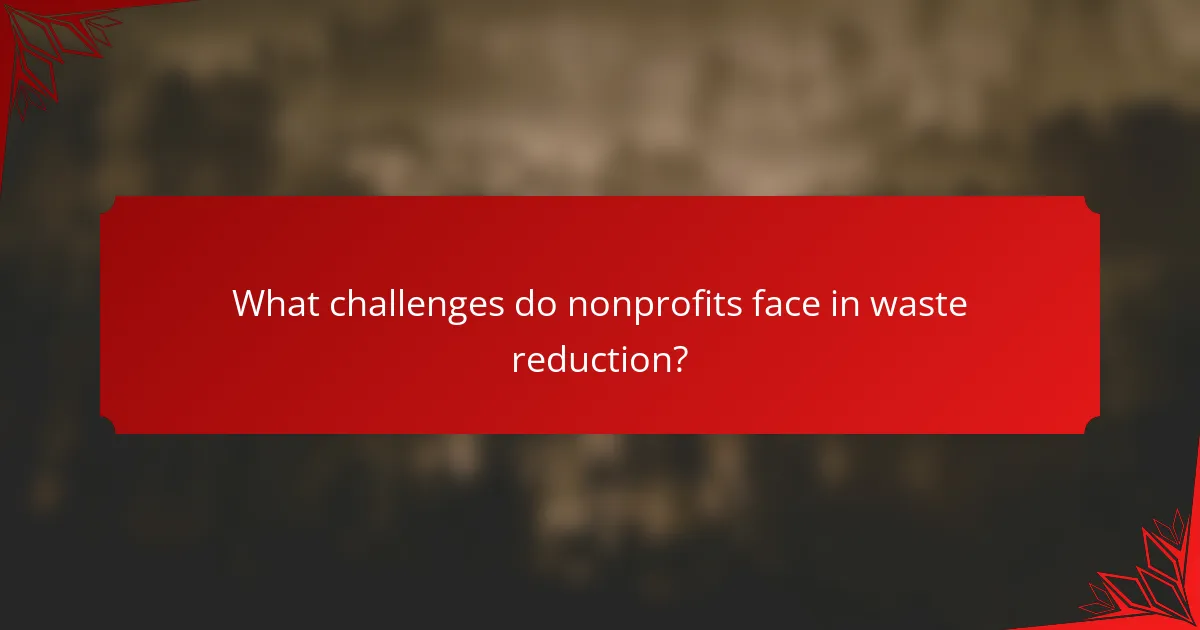 What challenges do nonprofits face in waste reduction?