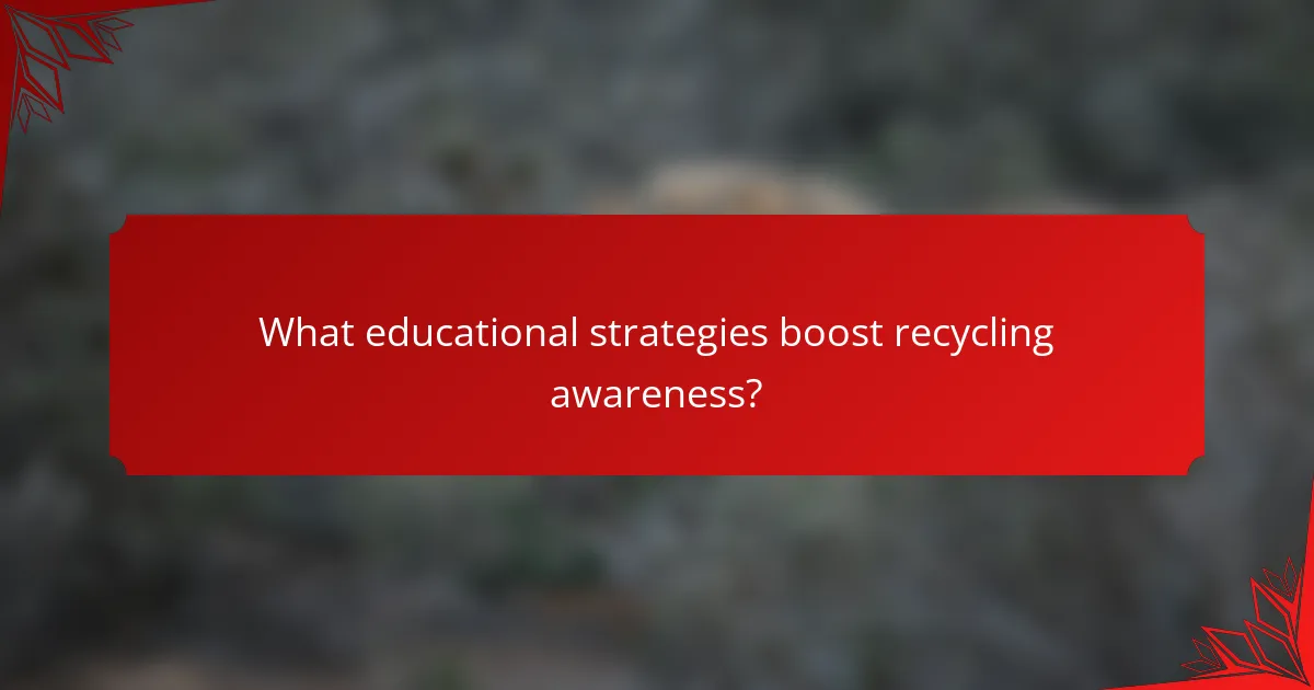 What educational strategies boost recycling awareness?