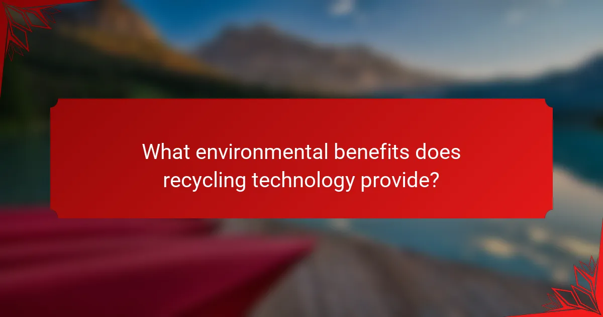 What environmental benefits does recycling technology provide?