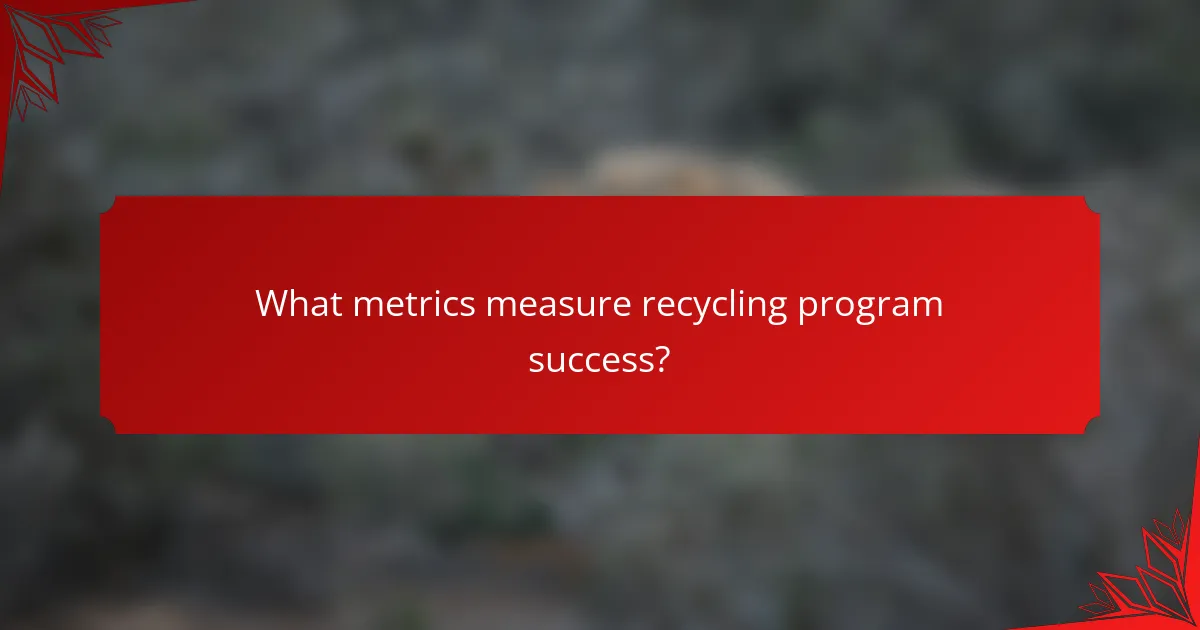 What metrics measure recycling program success?