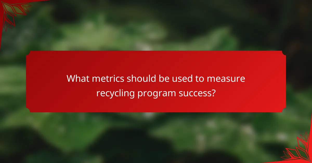What metrics should be used to measure recycling program success?