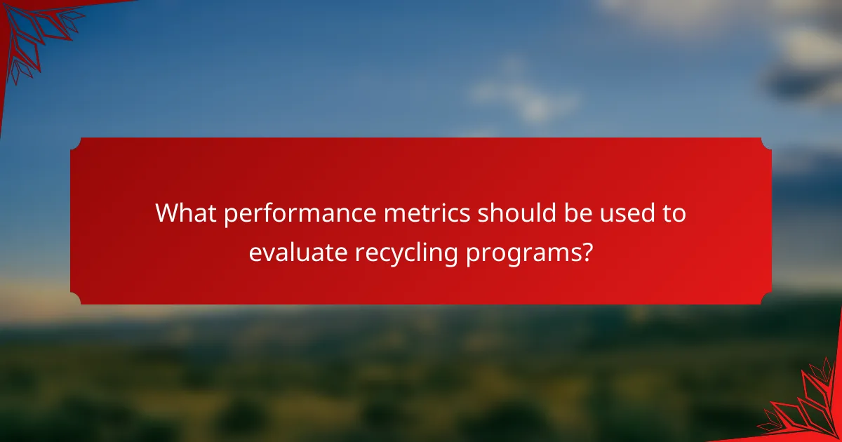 What performance metrics should be used to evaluate recycling programs?