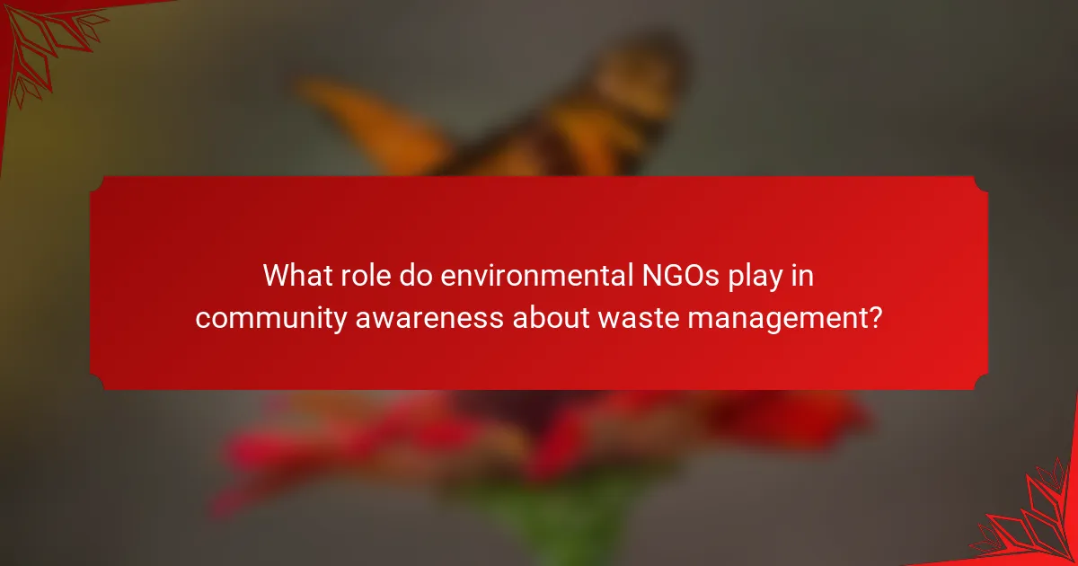 What role do environmental NGOs play in community awareness about waste management?
