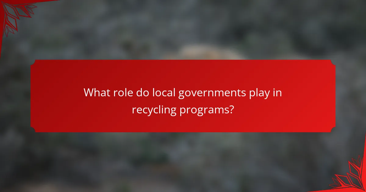 What role do local governments play in recycling programs?