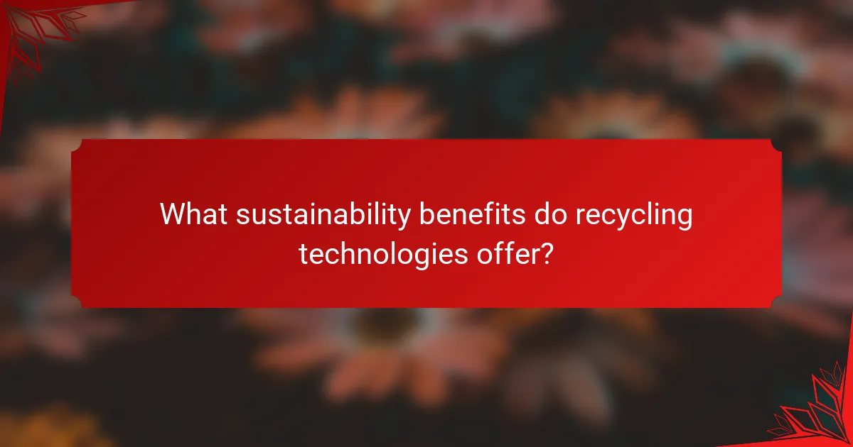 What sustainability benefits do recycling technologies offer?