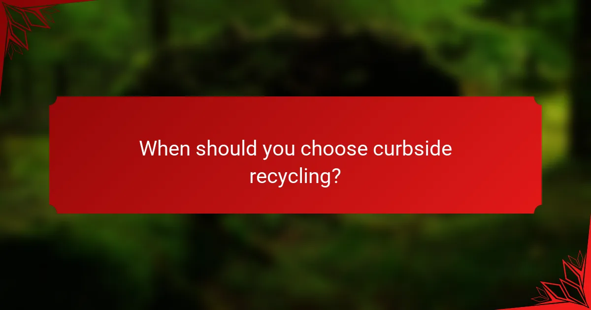 When should you choose curbside recycling?